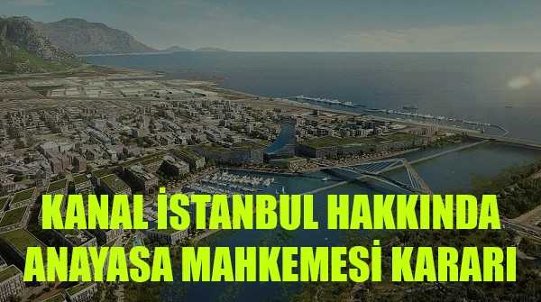 Kanal İstanbul Hakkında Anayasa Mahkemesi Kararı