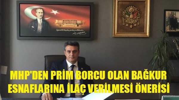 MHP'den Prim Borcu Olan Bağkur Esnafına İlaç Verilmesi Önerisi