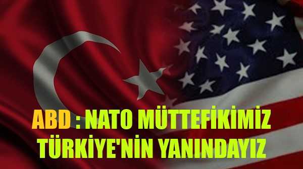 ABD Açıklaması: NATO Müttefikimiz Türkiye'nin Yanındayız