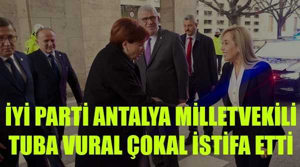 İyi Parti GİK Üyesi ve Antalya Milletvekili Çokal İstifa Etti