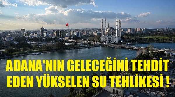 Adana'nın Geleceğini Tehdit Eden Su Tehlikesi !
