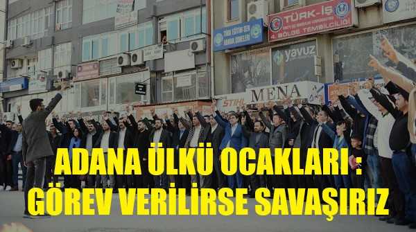 Adana Ülkü Ocakları: İdlib'de Görev Verilirse Savaşırız