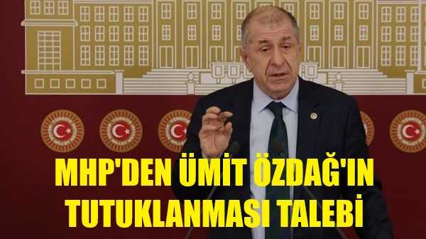 MHP'den Ümit Özdağ'ın Tutuklanması Talebi