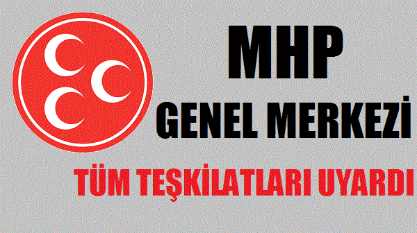 MHP Genel Merkezi'nden Tüm Teşkilatlara Uyarı