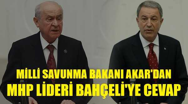 Milli Savunma Bakanı Akar'dan MHP Lideri Bahçeli'ye Cevap