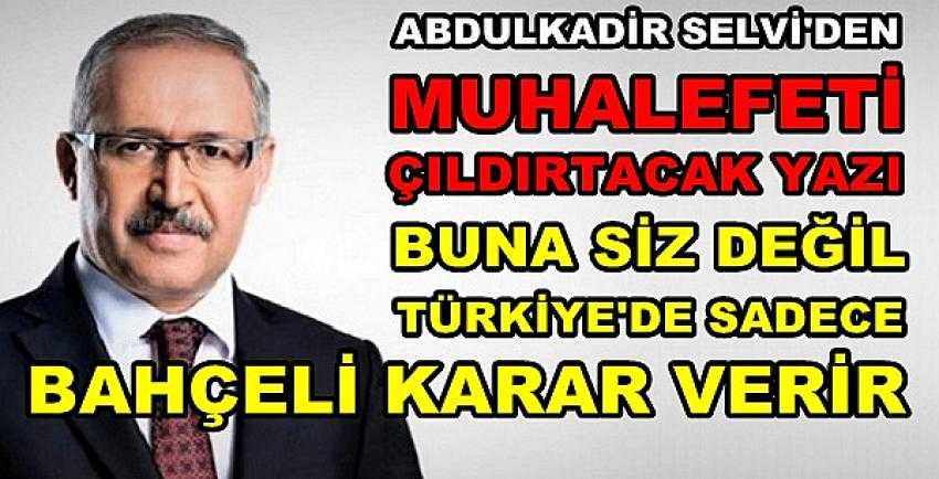 Yazar Selvi: Muhalefetin Değil Bahçeli'nin Dediği Olur    