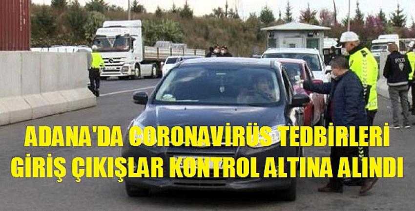 Adana'da Tüm Giriş Çıkışlar Kontrol Altına Alındı