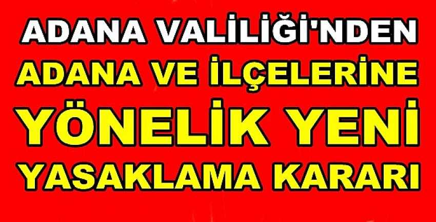 Adana Valiliği'nden Yeni Yasaklama Kararı 