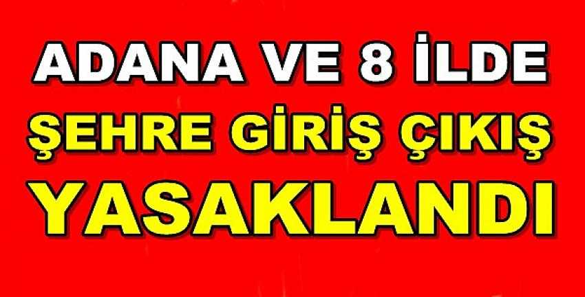 Adana ve 8 İlde Şehre Giriş Çıkışlar Yasaklandı 