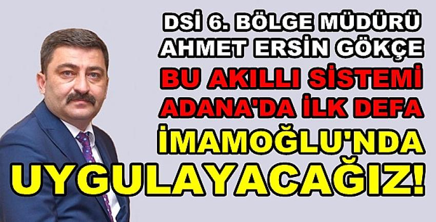 DSİ: Sistem Adana'da İlk Defa İmamoğlu'nda Uygulanacak   
