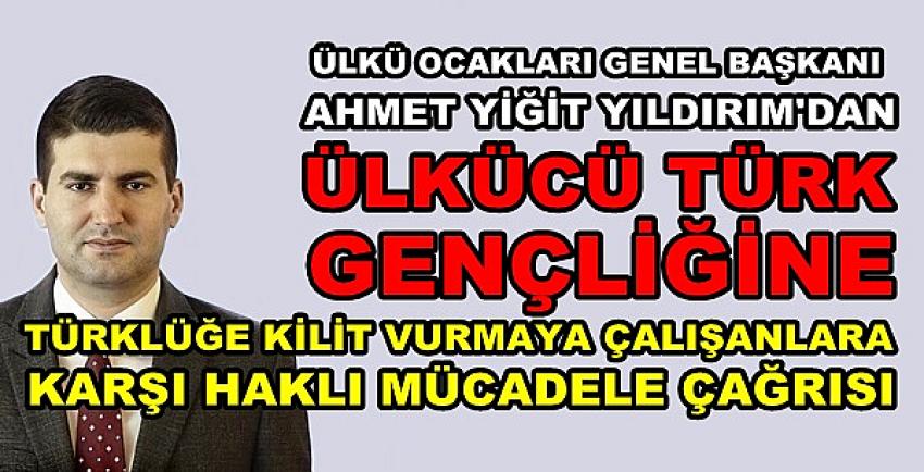 Yıldırım'dan Ülkücü Türk Gençliğine Mücadele Çağrısı 