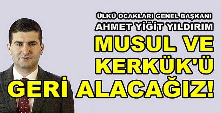 Yıldırım: Hedefimiz Musul ve Kerkük'ü Geri Almaktır  