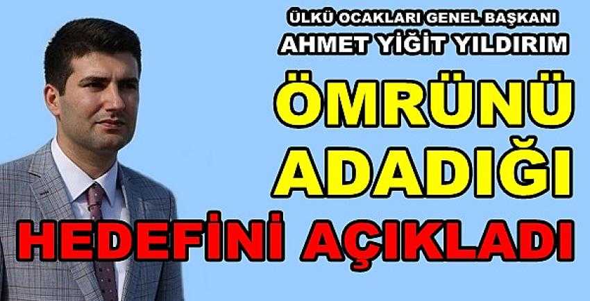 Genel Başkan Yıldırım Ömrünü Adadığı Hedefini Açıkladı  