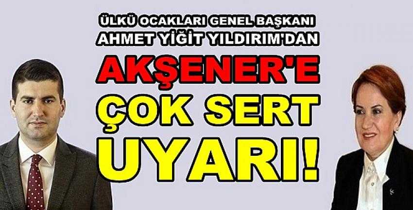 Genel Başkan Yıldırım'dan Akşener'e Çok Sert Uyarı      