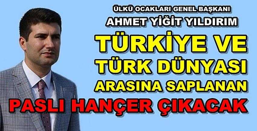 Ülkü Ocakları Genel Başkanı Yıldırım: Paslı Hançer Çıkacak 