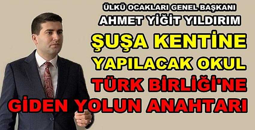 Genel Başkan Yıldırım Okul Yaptırmak İçin Şuşa'ya Gitti