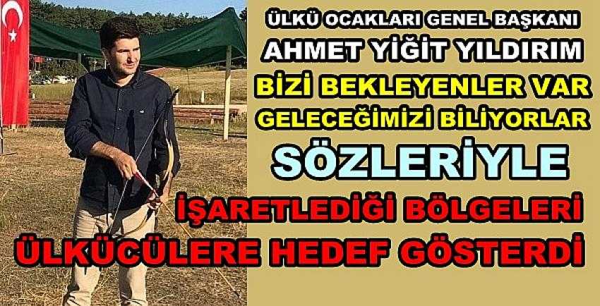 Genel Başkan Yıldırım'dan Ülkücülere Hedef İşareti