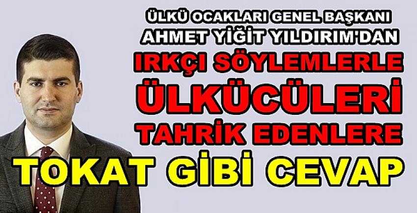 Yıldırım'dan Ülkücüleri Tahrik Edene Tokat Gibi Cevap  