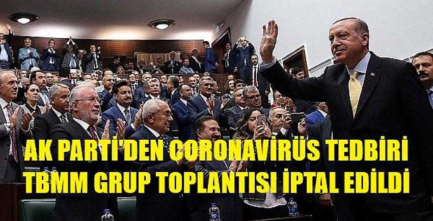 Ak Parti'den Coronavirüs Tedbiri: Grup Toplantıları İptal     