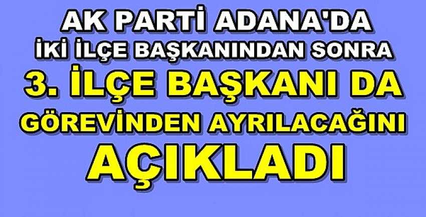 Ak Parti Adana'da 3. İlçe Başkanı da Ayrılacağını Açıkladı 