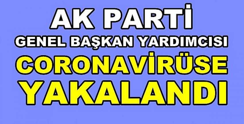 Ak Parti Genel Başkan Yardımcısı Coronavirüse Yakalandı