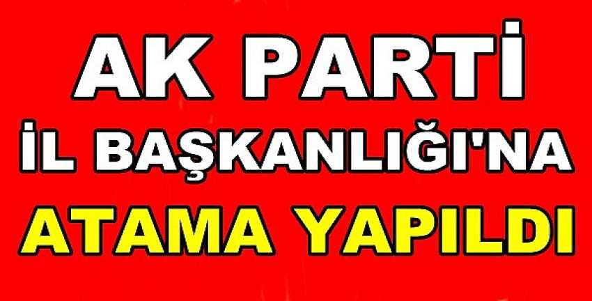 Ak Parti İl Başkanlığı'na Atama Yapıldı