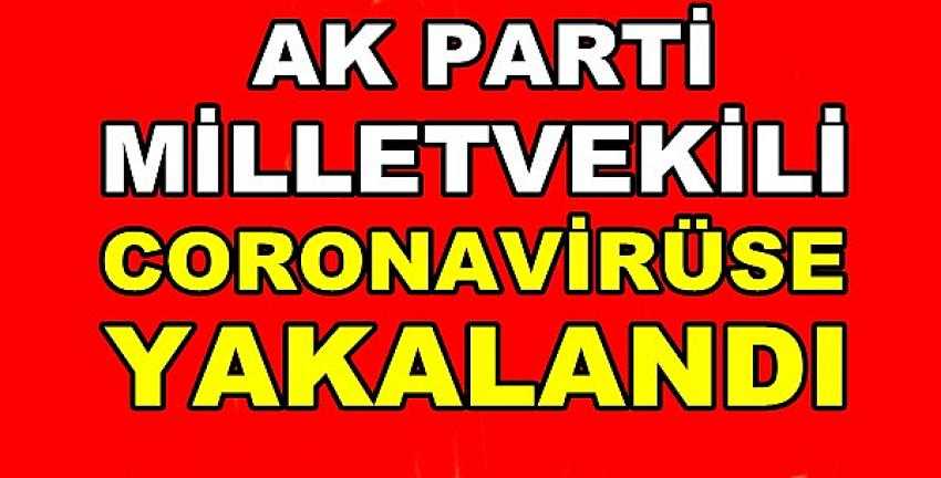 Ak Parti Milletvekili Coronavirüse Yakalandığını Açıkladı    