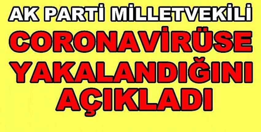 Ak Parti Milletvekili Coronavirüse Yakalandığını Açıkladı