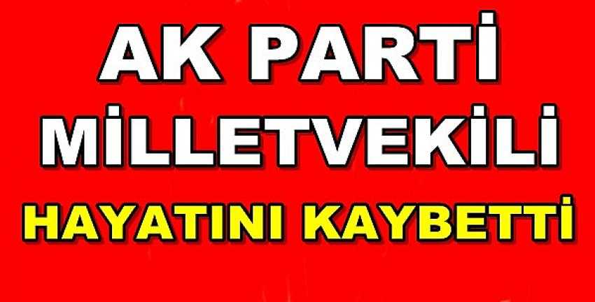 Ak Parti Milletvekili Hayatını Kaybetti 