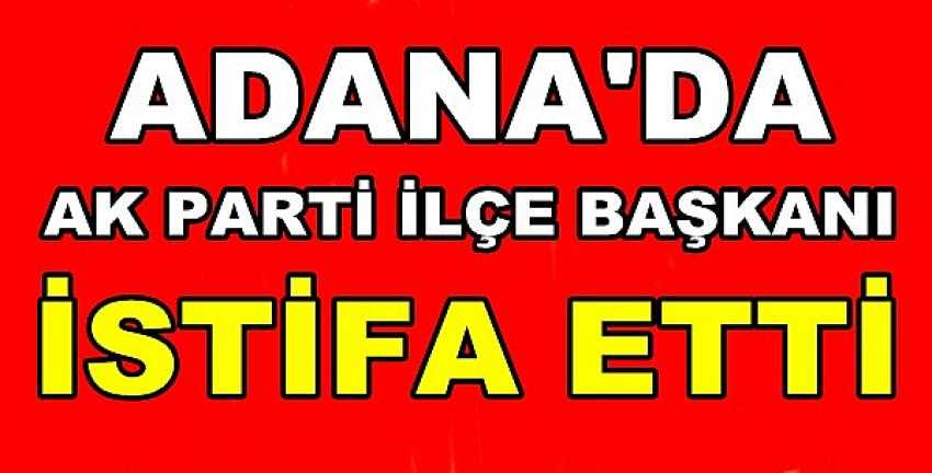 Ak Parti İlçe Başkanı İstifa Ettiğini Açıkladı