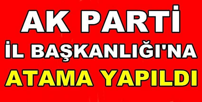 Ak Parti İl Başkanlığı'na Atama Yapıldı