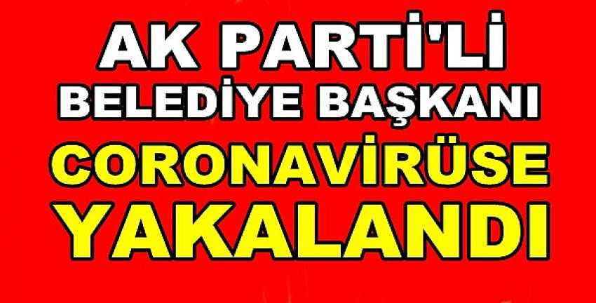 Ak Parti'li Belediye Başkanı Coronavirüse Yakalandı  