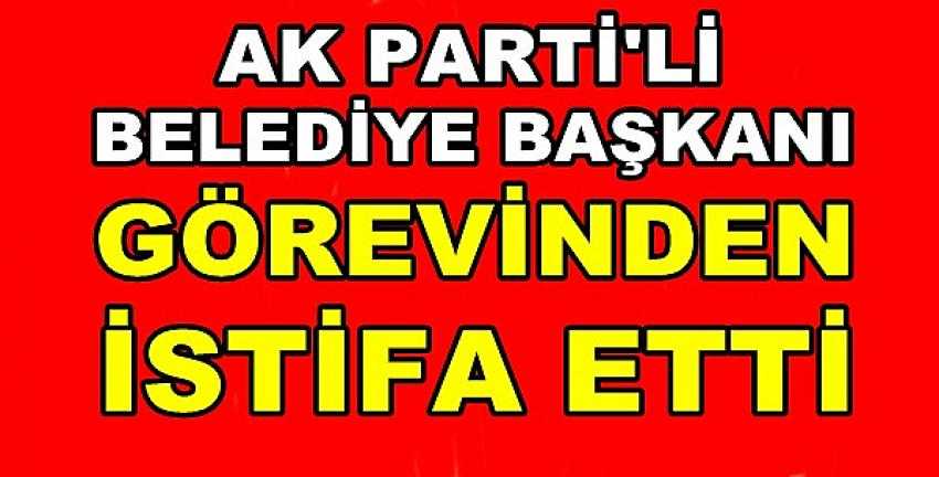 Ak Parti'li Belediye Başkanı Görevinden İstifa Etti