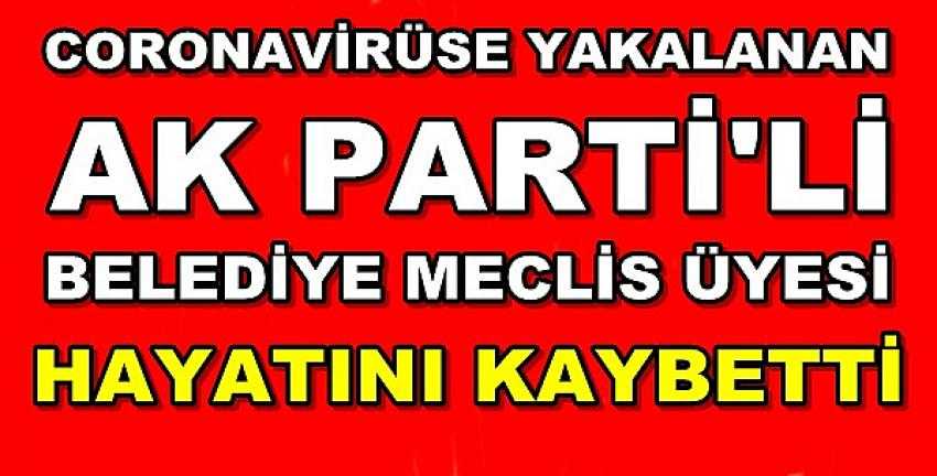 Ak Parti'li Belediye Meclis Üyesi Coronadan Hayatını Kaybetti