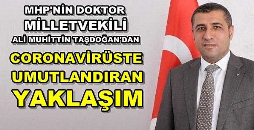 MHP'li Taşdoğan'dan Coronavirüste Umutlandıran Yaklaşım