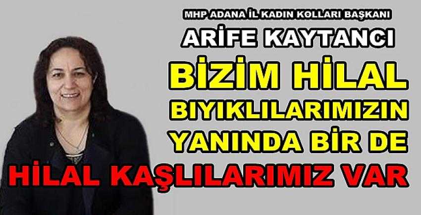 MHP'li Arife Kaytancı: Hilal Kaşlılarımız Destan Yazacak