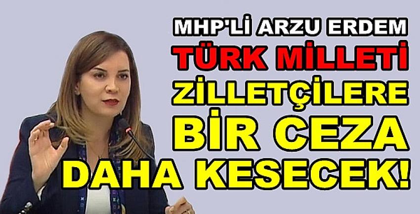 MHP'li Erdem: Türk Milleti Zillete Bir Ceza Daha Kesecek   