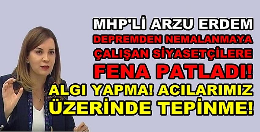 MHP'li Erdem'den Deprem Acısı Üzerinde Tepinene Tepki  