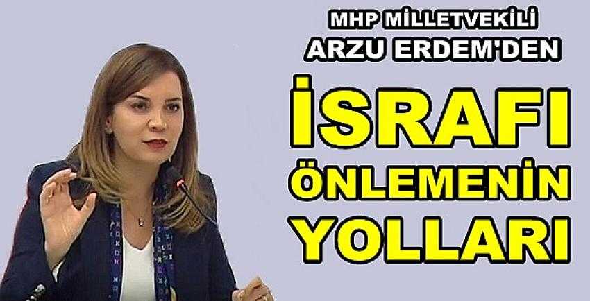 MHP'li Erdem'den İsrafı Önlemek İçin Önemli Öneriler      