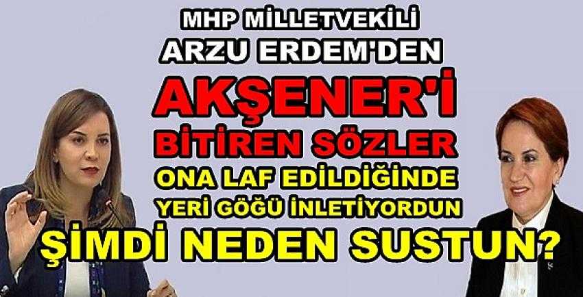 MHP'li Arzu Erdem'den Akşener'i Bitiren Sözler    