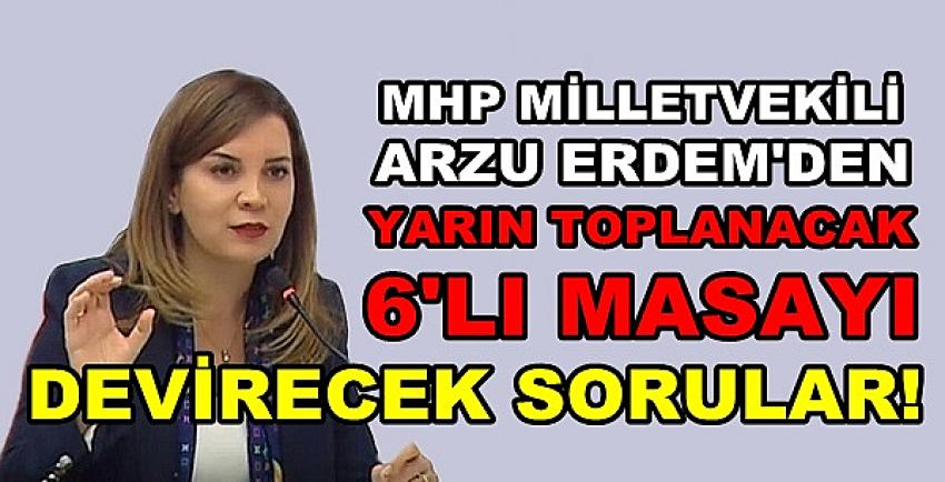 MHP'li Arzu Erdem'den Muhalif İttifakı Bitiren Sorular  