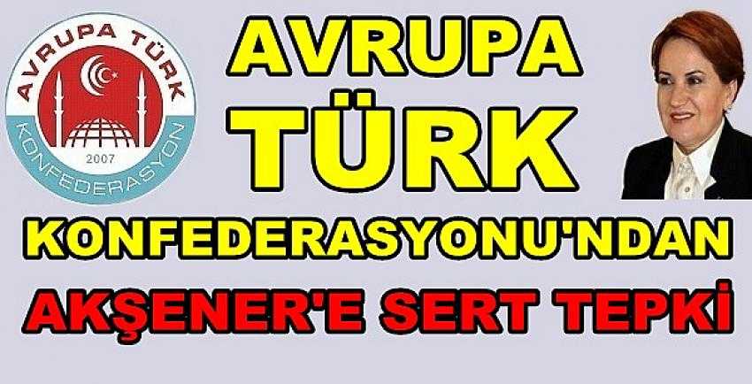 Avrupa Türk Konfederasyonu'ndan Akşener'e Tepki