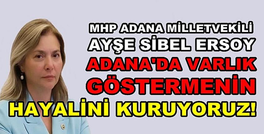 MHP'li Ersoy: Varlık Göstermenin Hayalini Kuruyoruz  