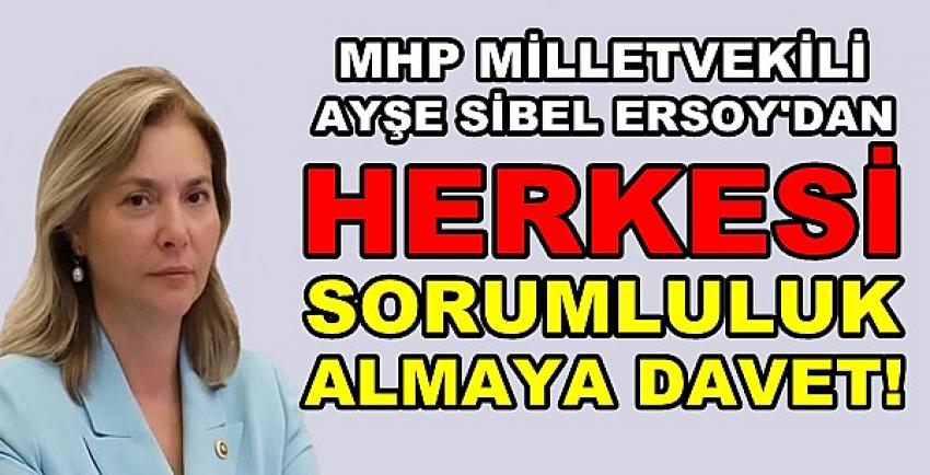 MHP'li Ersoy'dan Herkesi Sorumluluk Almaya Davet  