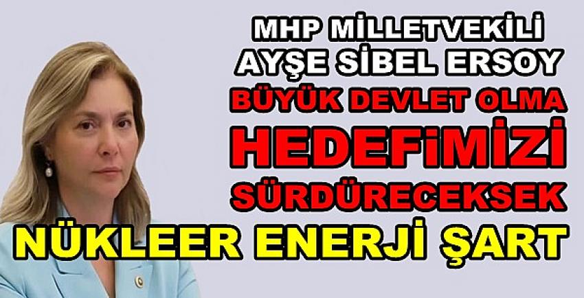 MHP'li Ersoy'dan Nükleer Enerjinin Türkiye İçin Önemi  