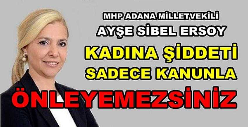 MHP'li Ersoy: Kadına Şiddet Sadece Kanunla Önlenemez