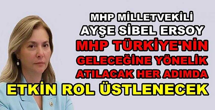 MHP'li Ersoy: Atılacak Her Adımda Etkin Rol Üstleneceğiz  