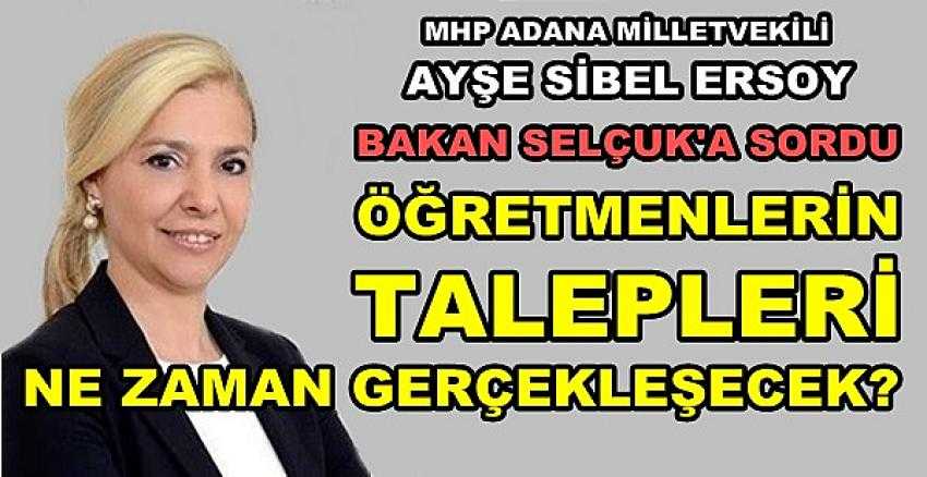 MHP'li Ersoy Öğretmenler Adına Bakan Selçuk'a Sordu