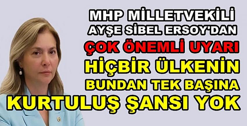 MHP'li Ersoy Uyardı: Hiçbir Ülke Tek Başına Kurtulamaz 