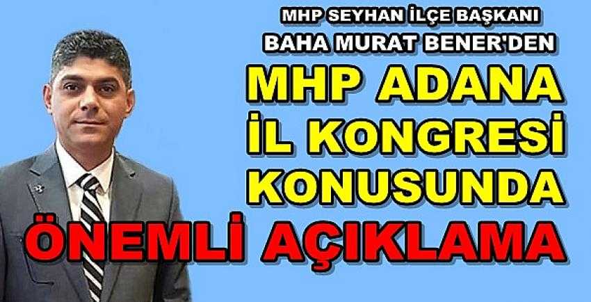 MHP Seyhan İlçe Başkanı Bener'den İl Kongresi Açıklaması 